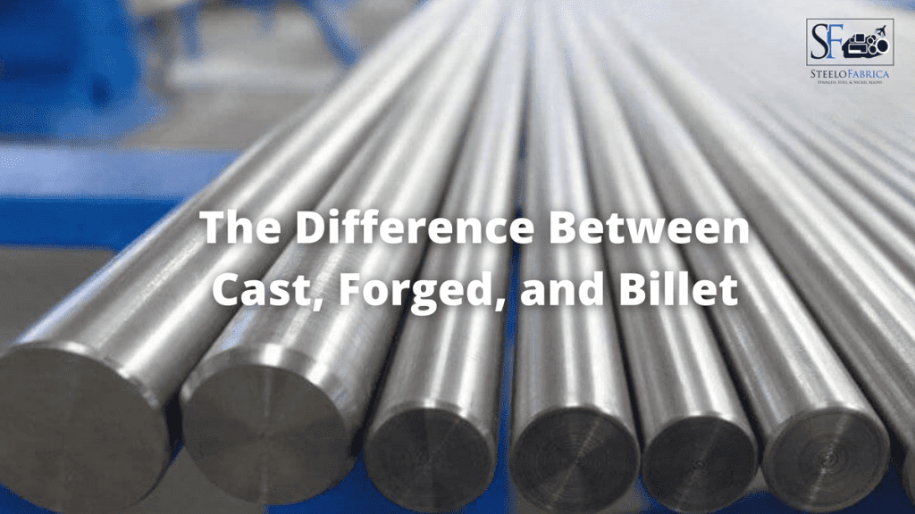 The Difference Between Cast, and Billet