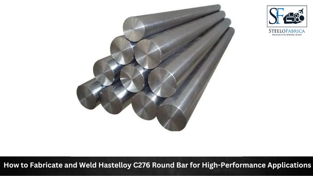 _How to Fabricate and Weld Hastelloy C276 Round Bar for High-Performance Applications