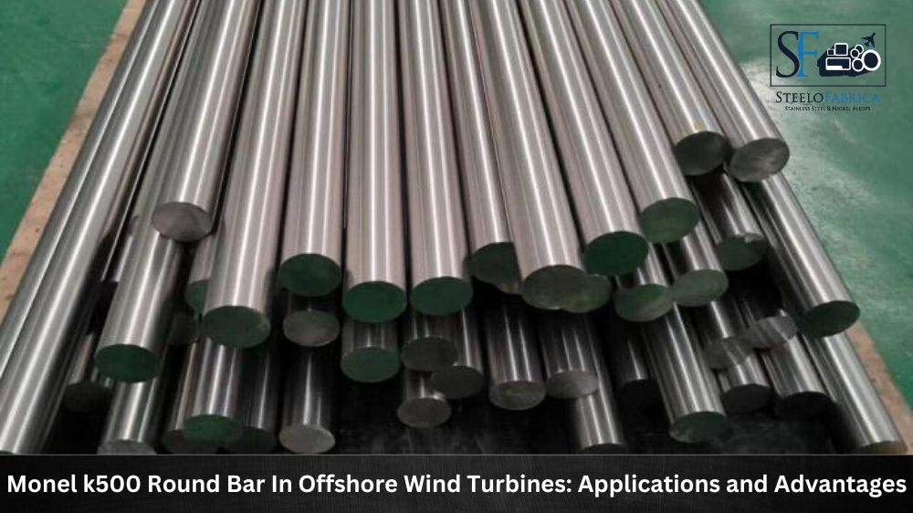 Monel k500 Round Bar In Offshore Wind Turbines Applications and Advantages