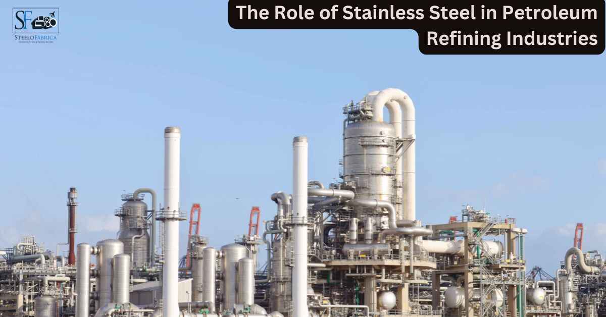 The Role of Stainless Steel in Petroleum Refining Industries